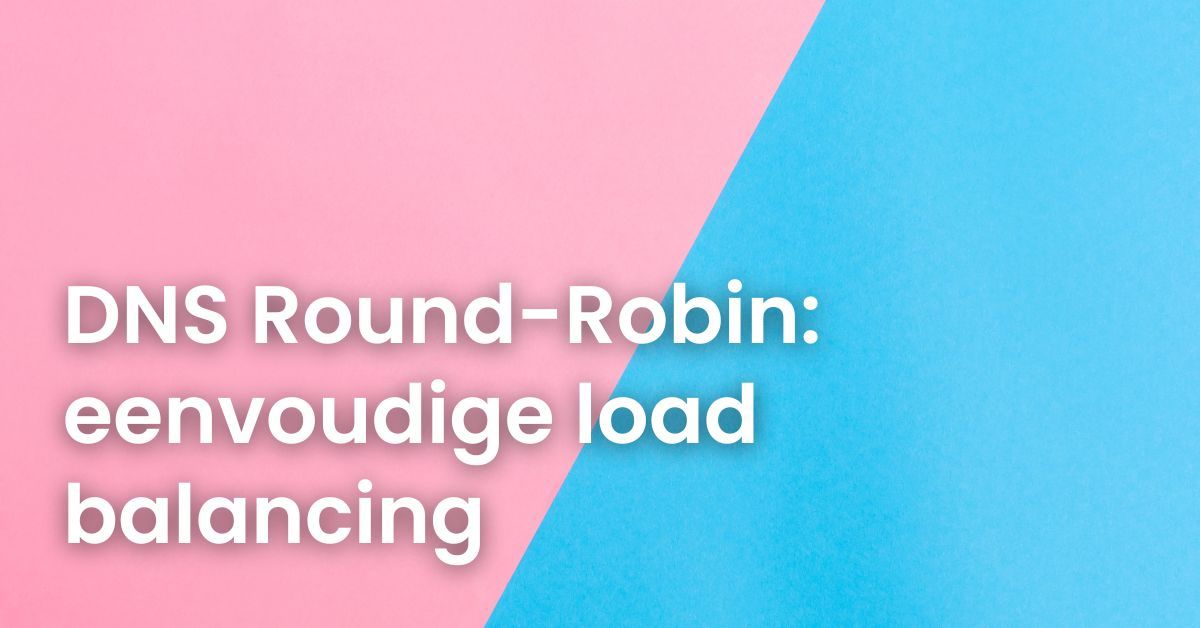 DNS Round-Robin: eenvoudige load balancing - LJPc hosting